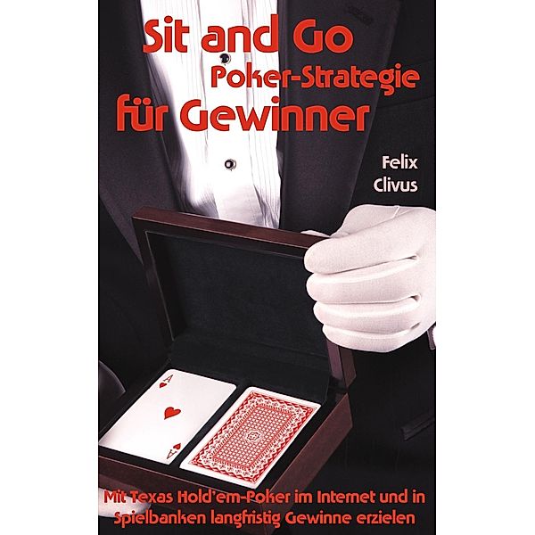 Sit and Go Poker-Strategie für Gewinner, Felix Clivus