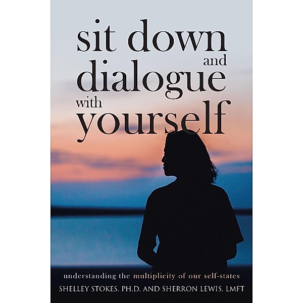 Sit Down and Dialogue with Yourself, Shelley Stokes Ph. D.