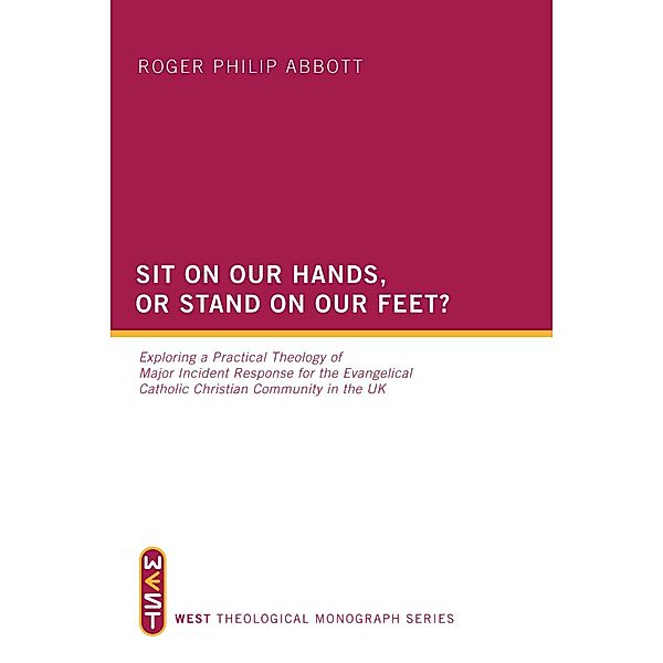 Sit on Our Hands, or Stand on Our Feet? / WEST Theological Monograph Series Bd.4, Roger Philip Abbott