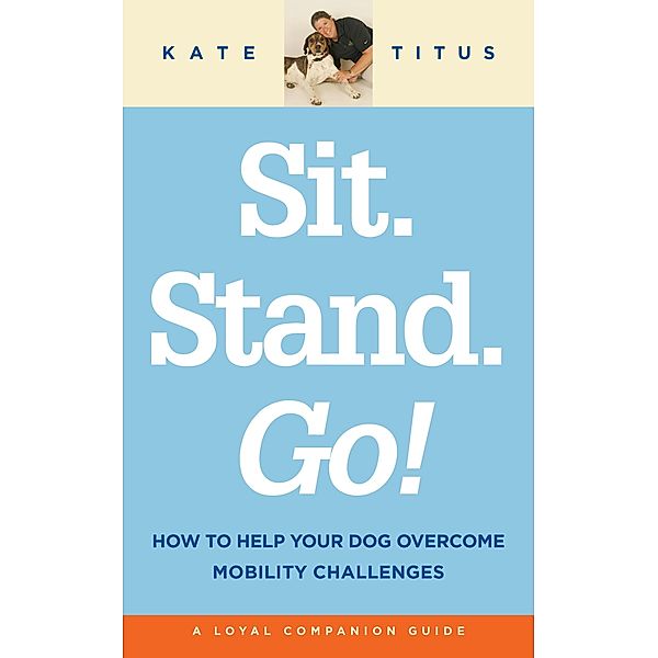 Sit. Stand. Go! / Dudley Court Press, LLC, Kate Titus