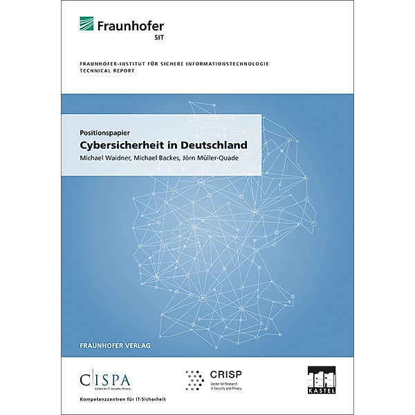 SIT Technical Reports / Positionspapier: Cybersicherheit in Deutschland., Michael Waidner, Michael Backes, Jörn Müller-Quade