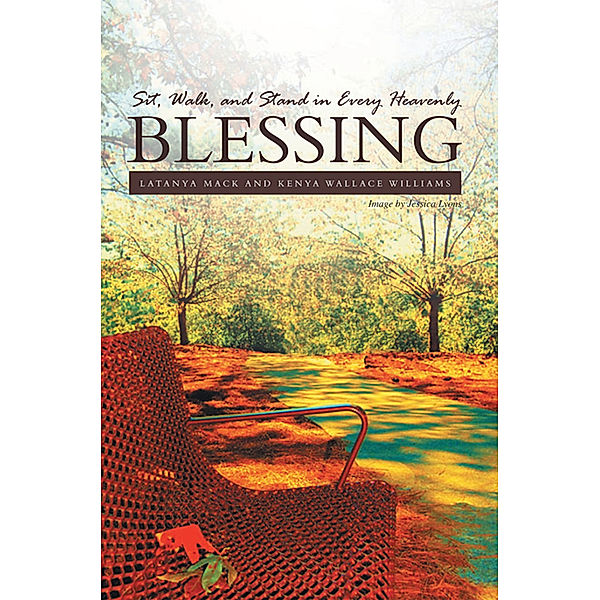 Sit, Walk, and Stand in Every Heavenly Blessing, Kenya Wallace William, LaTanya Mack