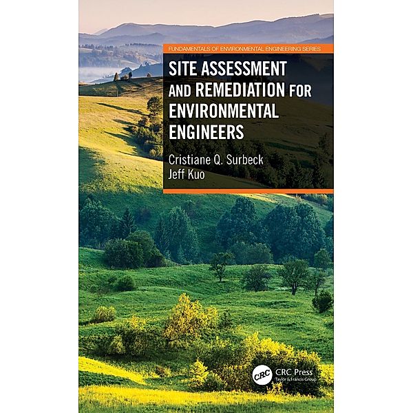 Site Assessment and Remediation for Environmental Engineers, Cristiane Q. Surbeck, Jeff Kuo