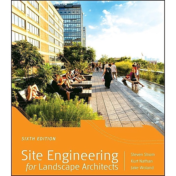 Site Engineering for Landscape Architects, Steven Strom, Kurt Nathan, Jake Woland
