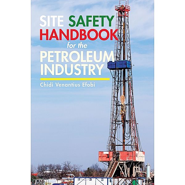 Site Safety Handbook for the Petroleum Industry, Chidi Venantius Efobi
