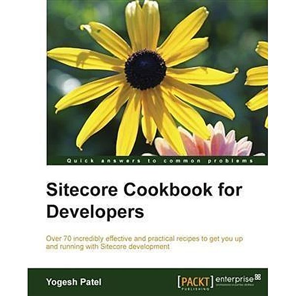 Sitecore Cookbook for Developers, Yogesh Patel