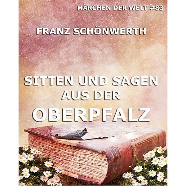 Sitten und Sagen der Oberpfalz, Franz Schönwerth