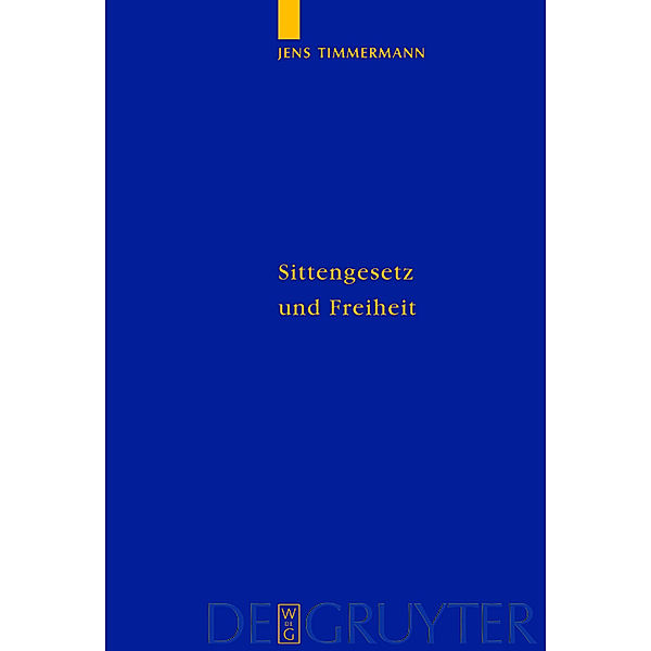 Sittengesetz und Freiheit / Quellen und Studien zur Philosophie Bd.60, Jens Timmermann