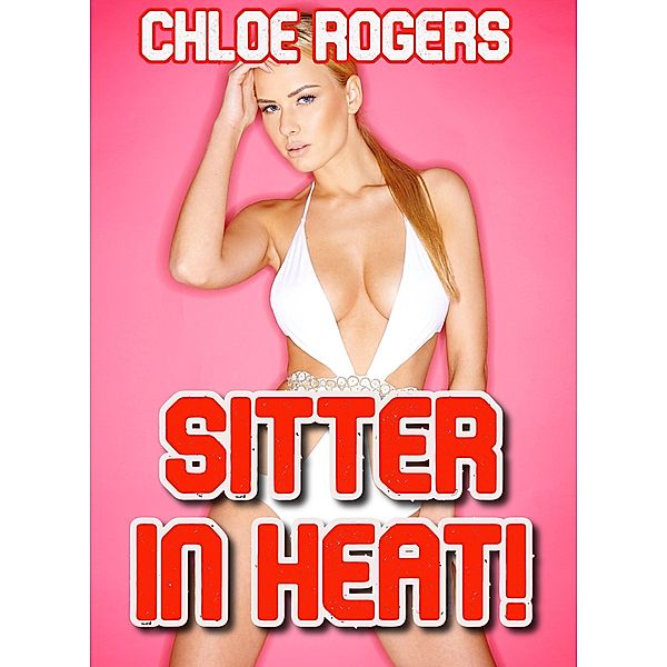 Sitter In Heat!, Chloe Rogers