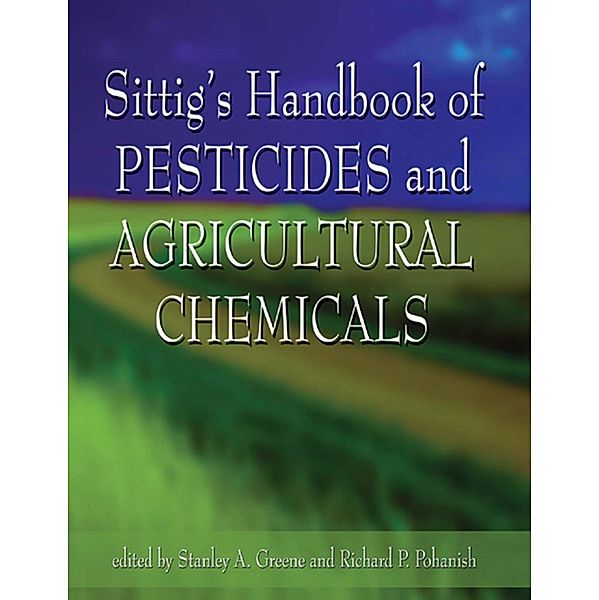 Sittig's Handbook of Pesticides and Agricultural Chemicals, Stanley A. Greene