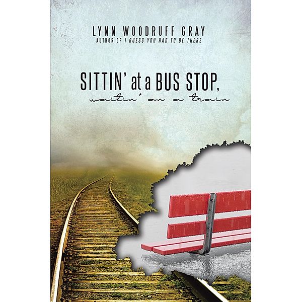 Sittin' at a Bus Stop, Waitin' on a Train, Lynn Woodruff Gray