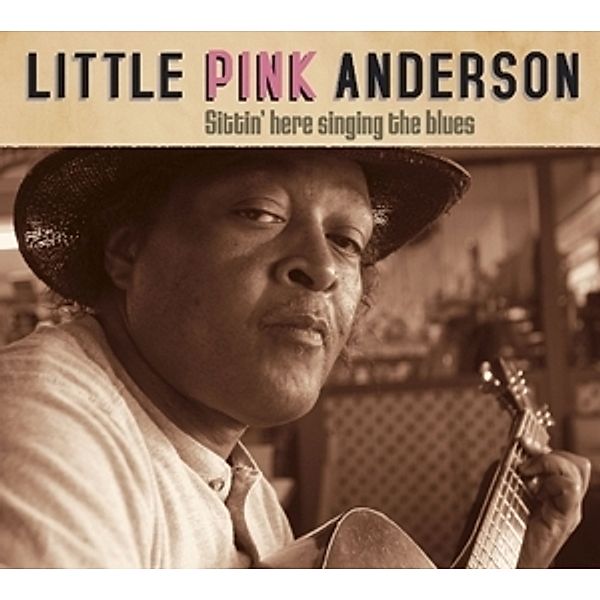 Sittin Here Singing The Blues, Little Pink Anderson