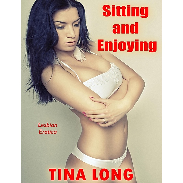 Sitting and Enjoying: Lesbian Erotica, Tina Long