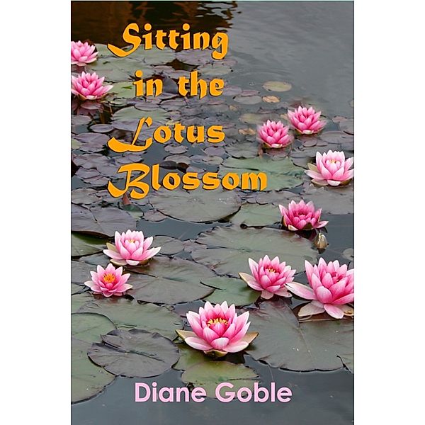 Sitting in the Lotus Blossom, Diane Goble