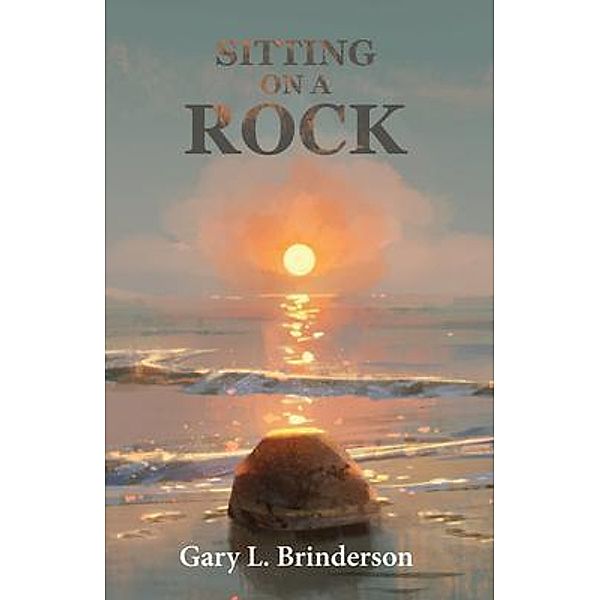 Sitting on a Rock, Gary L. Brinderson