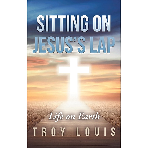 Sitting on Jesus'S Lap, Troy Louis