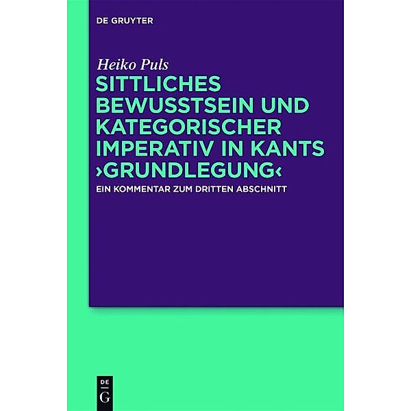 Sittliches Bewusstsein und kategorischer Imperativ in Kants >Grundlegung, Heiko Puls