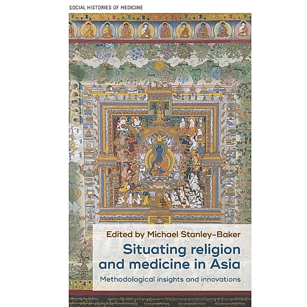 Situating religion and medicine in Asia / Social Histories of Medicine Bd.38