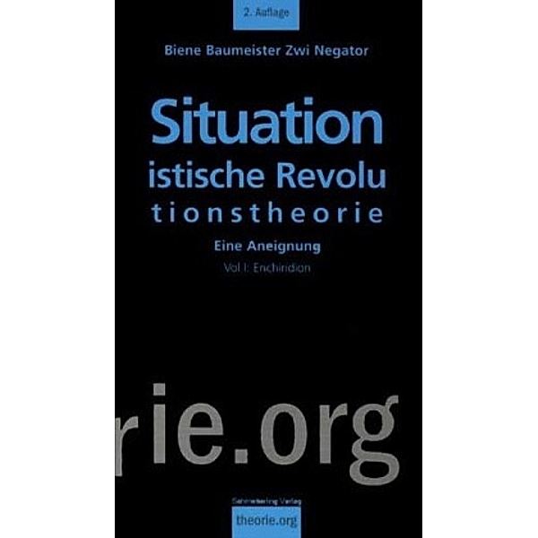 Situationistische Revolutionstheorie: Bd.1 Situationistische Revolutionstheorie, Biene Baumeister, Zwi Negator