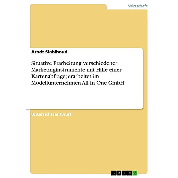 Situative Erarbeitung verschiedener Marketinginstrumente mit Hilfe einer Kartenabfrage; erarbeitet im Modellunternehmen All In One GmbH, Arndt Slabihoud