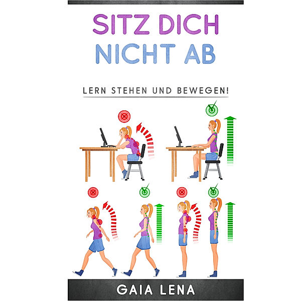 Sitz Dich nicht ab - Lern stehen und bewegen!, Gaia Lena