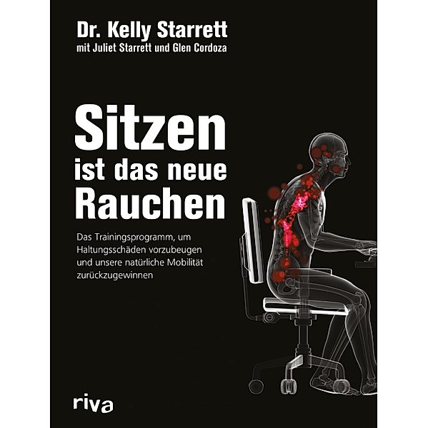 Sitzen ist das neue Rauchen, Kelly Starrett, Glen Cordoza, Juliet Starrett