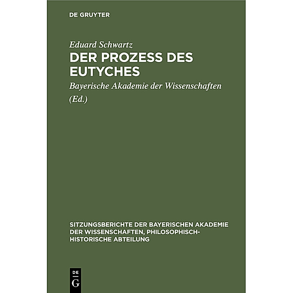 Sitzungsberichte der Bayerischen Akademie der Wissenschaften, Philosophisch-Historische Abteilung / 1925, 5 / Der Prozess des Eutyches, Eduard Schwartz