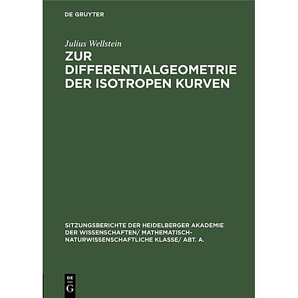 Sitzungsberichte der Heidelberger Akademie der Wissenschaften/ Mathematisch-Naturwissenschaftliche Klasse/ Abt. A. / 1924, 8 / Zur Differentialgeometrie der isotropen Kurven, Julius Wellstein