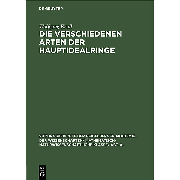 Sitzungsberichte der Heidelberger Akademie der Wissenschaften/ Mathematisch-Naturwissenschaftliche Klasse/ Abt. A. / 1924, 6 / Die verschiedenen Arten der Hauptidealringe, Wolfgang Krull