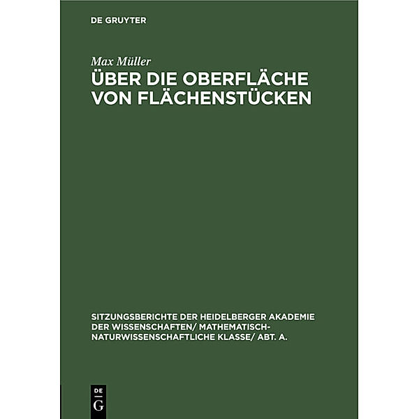 Sitzungsberichte der Heidelberger Akademie der Wissenschaften/ Mathematisch-Naturwissenschaftliche Klasse/ Abt. A. / 1926, 3 / Über die Oberfläche von Flächenstücken, Max Müller