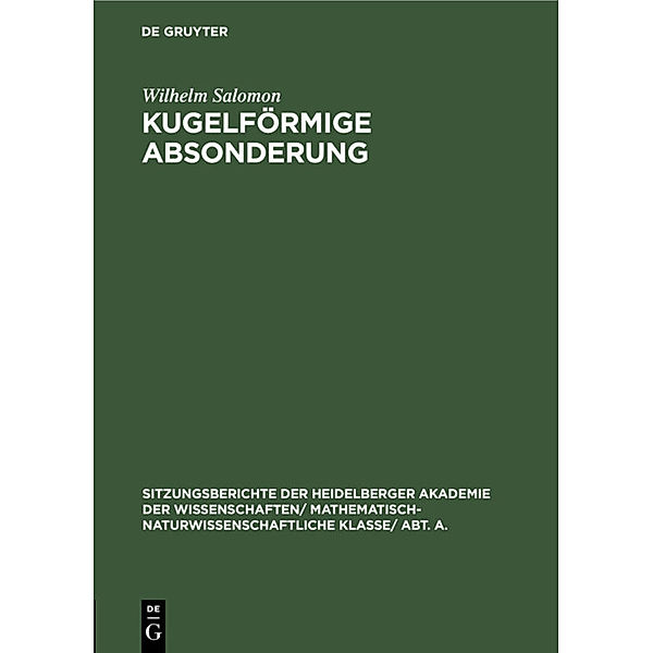 Sitzungsberichte der Heidelberger Akademie der Wissenschaften/ Mathematisch-Naturwissenschaftliche Klasse/ Abt. A. / 1926,11 / Kugelförmige Absonderung, Wilhelm Salomon