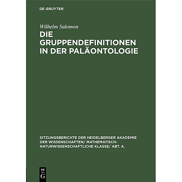 Sitzungsberichte der Heidelberger Akademie der Wissenschaften/ Mathematisch-Naturwissenschaftliche Klasse/ Abt. A. / 1926,13 / Die Gruppendefinitionen in der Paläontologie, Wilhelm Salomon