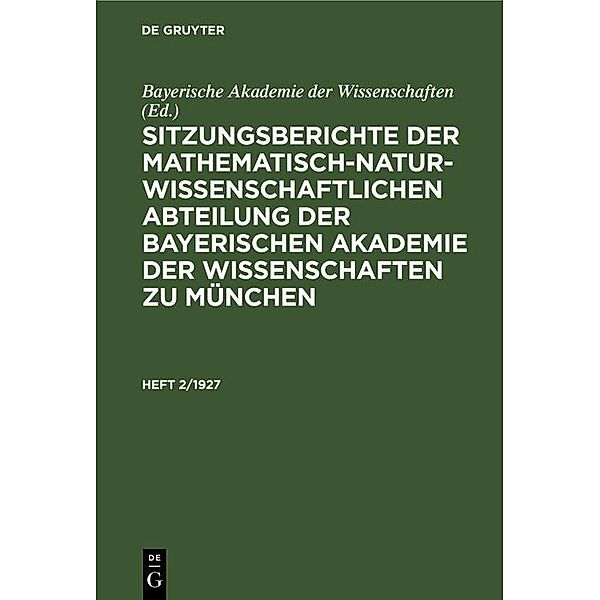 Sitzungsberichte der Mathematisch-Naturwissenschaftlichen Abteilung der Bayerischen Akademie der Wissenschaften zu München. Heft 2/1927