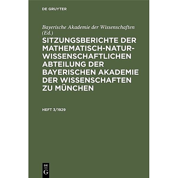 Sitzungsberichte der Mathematisch-Naturwissenschaftlichen Abteilung der Bayerischen Akademie der Wissenschaften zu München / Heft 3/1929 / Sitzungsberichte der Mathematisch-Naturwissenschaftlichen Abteilung der Bayerischen Akademie der Wissenschaften zu München. Heft 3/1929