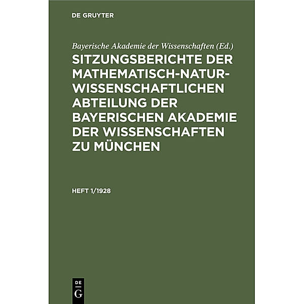 Sitzungsberichte der Mathematisch-Naturwissenschaftlichen Abteilung der Bayerischen Akademie der Wissenschaften zu München / Heft 1/1928 / Sitzungsberichte der Mathematisch-Naturwissenschaftlichen Abteilung der Bayerischen Akademie der Wissenschaften zu München. Heft 1/1928