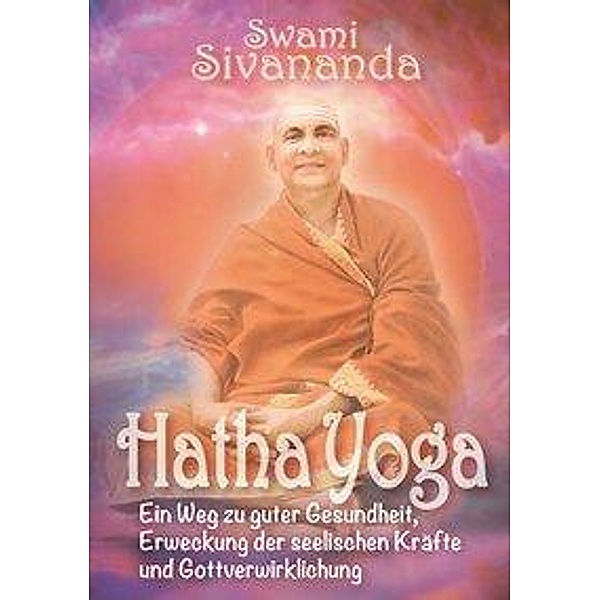 Sivananda, S: Hatha-Yoga, Swami Sivananda