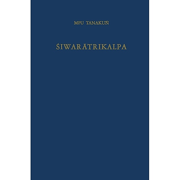 Siwaratrikalpa of MPU Tanaku¿ / Bibliotheca Indonesica Bd.3, Tanakun¿