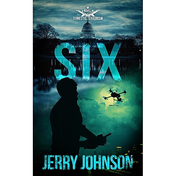 SIX:  A Novel of Domestic Terrorism (The Peterson files, #3) / The Peterson files, Jerry Johnson