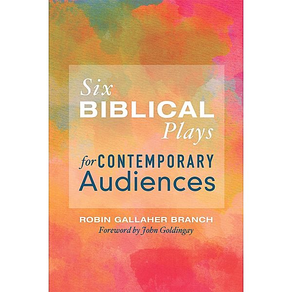 Six Biblical Plays for Contemporary Audiences, Robin Gallaher Branch