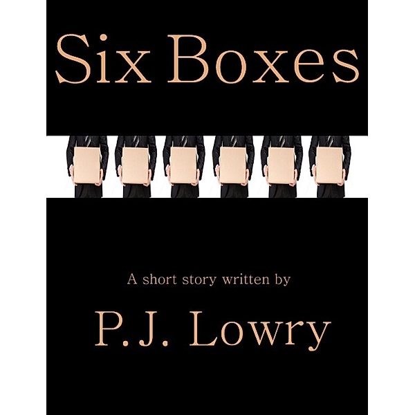 Six Boxes, P.J. Lowry