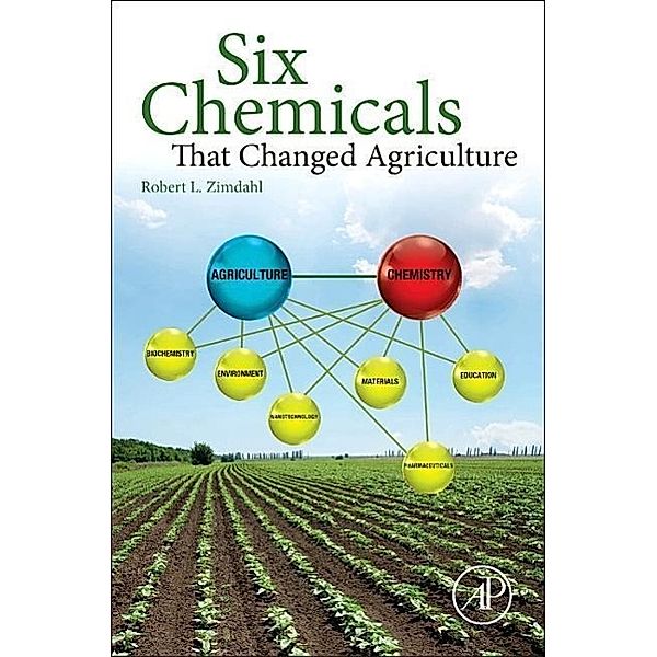 Six Chemicals That Changed Agriculture, Robert L. Zimdahl, Robert L Zimdahl