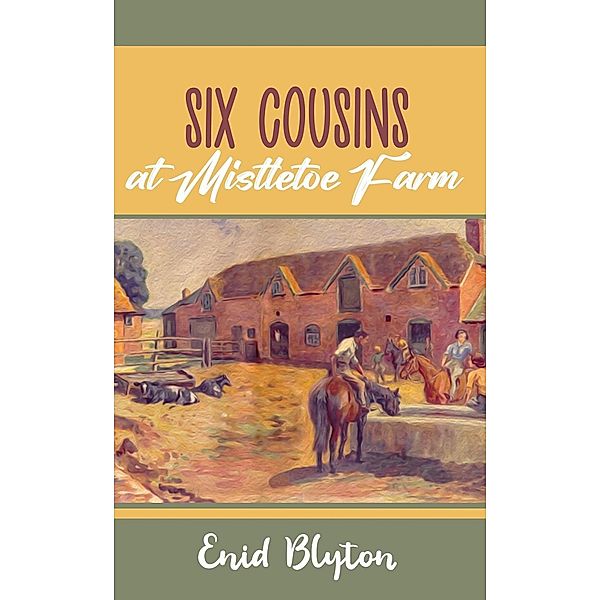 Six Cousins at Mistletoe Farm, Enid Blyton