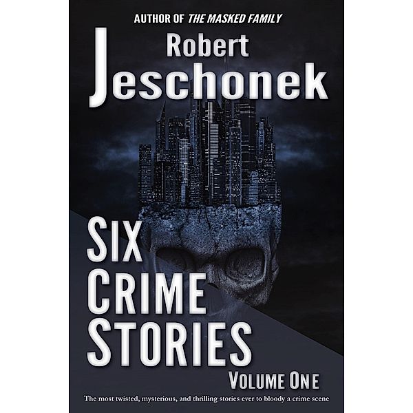 Six Crime Stories Volume One, Robert Jeschonek