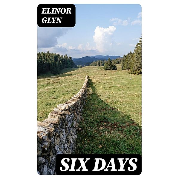 Six Days, Elinor Glyn