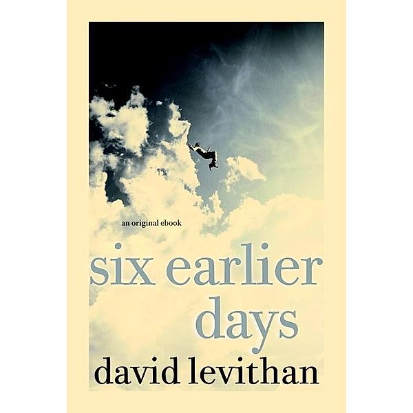 Six Earlier Days, David Levithan