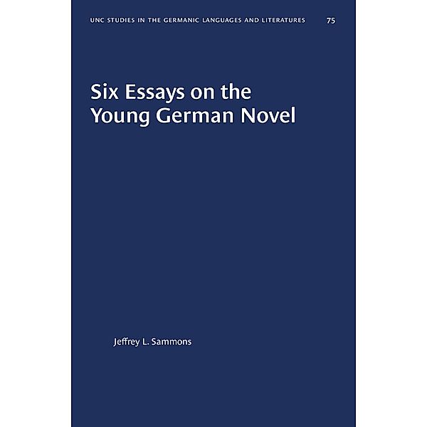 Six Essays on the Young German Novel / University of North Carolina Studies in Germanic Languages and Literature Bd.75, Jeffrey L. Sammons