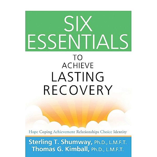 Six Essentials to Achieve Lasting Recovery, Sterling T Shumway, Thomas G. Kimball