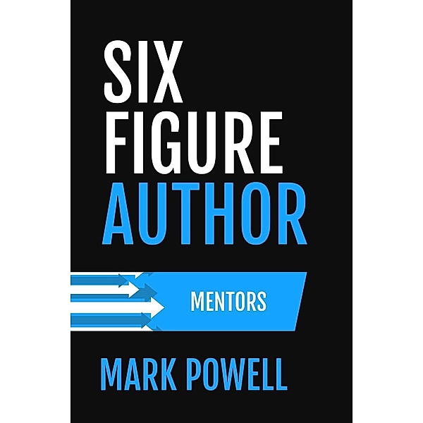 Six Figure Author: Mentors (Awesome Authordom, #1), Mark Brandon Powell