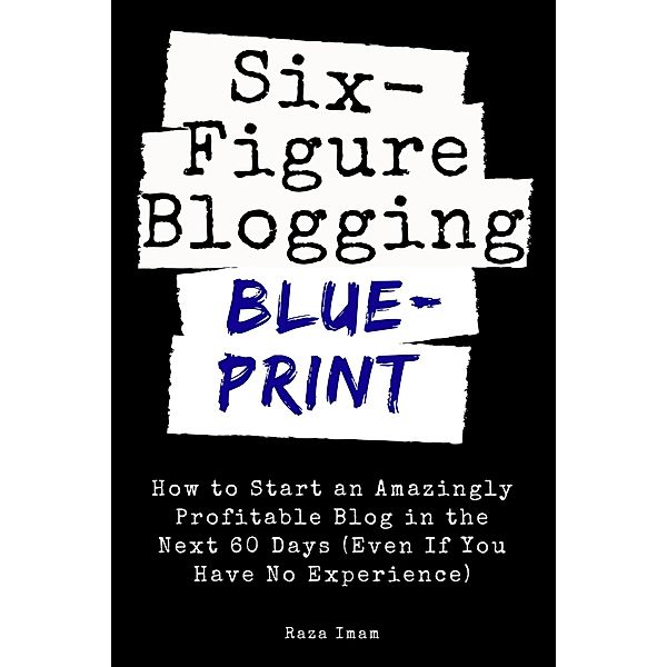 Six Figure Blogging Blueprint, Raza Imam