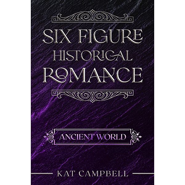 Six Figure Historical Romance: Ancient World / Six Figure Historical Romance, Kat Campbell